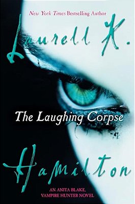 The Laughing Corpse: An Anita Blake, Vampire Hunter Novel-..