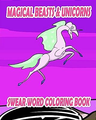 Swear Word Coloring Book: Magical Beasts & Unicorns-..