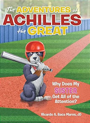 The Adventures Of Achilles The Great: Why Does My Sister Get All Of The Attention?-..