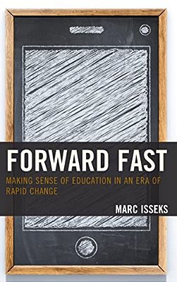Forward Fast: Making Sense Of Education In An Era Of Rapid Change-..