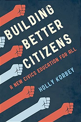 Building Better Citizens: A New Civics Education For All-..