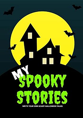 My Spooky Stories: Write Your Own Scary Halloween Tales, 100 Pages, Slime Green-..