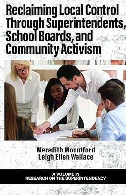 Reclaiming Local Control Through Superintendents, School Boards, And Community Activism-..
