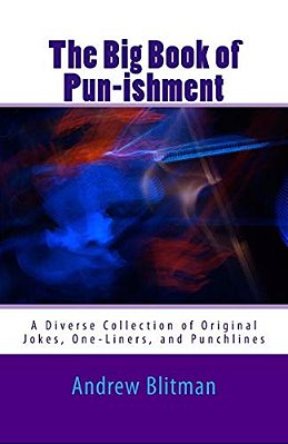 The Big Book Of Pun-Ishment: A Diverse Collection Of Original Jokes, One-Liners, And Punchlines-..