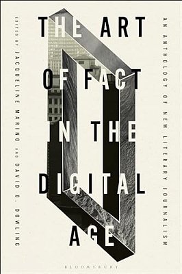 The Art Of Fact In The Digital Age: An Anthology Of New Literary Journalism-..