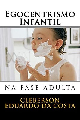 Egocentrismo Infantil Na Fase Adulta-..