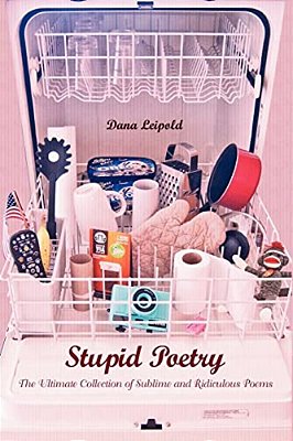 Stupid Poetry: The Ultimate Collection Of Sublime And Ridiculous Poems-..