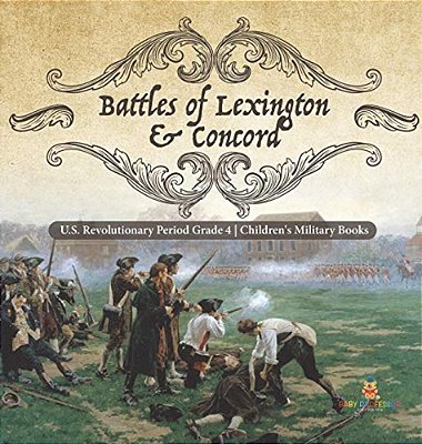 Battles Of Lexington & Concord U. S. Revolutionary Period Grade 4 Children's Military Books-..