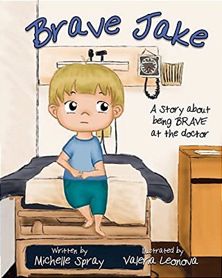 Brave Jake: A Story About Being Brave At The Doctor-..