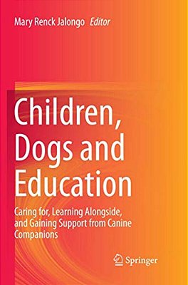Children, Dogs And Education: Caring For, Learning Alongside, And Gaining Support From Canine Companions-..