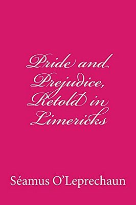 Pride And Prejudice, Retold In Limericks-..