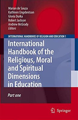 International Handbook Of The Religious, Moral And Spiritual Dimensions In Education-..