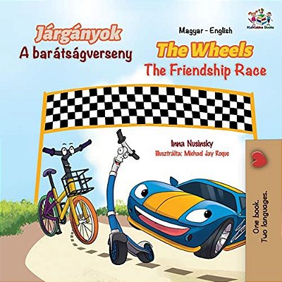 The Wheels The Friendship Race (Hungarian English Bilingual Book For Kids)-..
