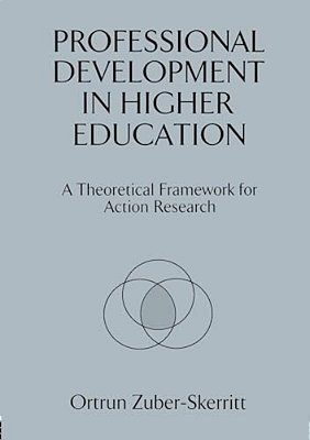 Professional Development In Higher Education: A Theoretical Framework For Action Research-..