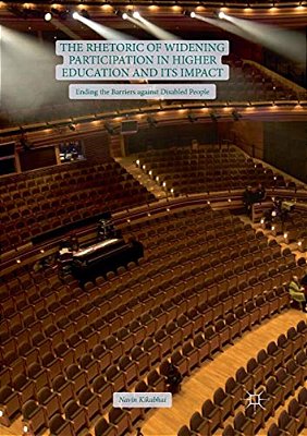 The Rhetoric Of Widening Participation In Higher Education And Its Impact: Ending The Barriers Against Disabled People-..