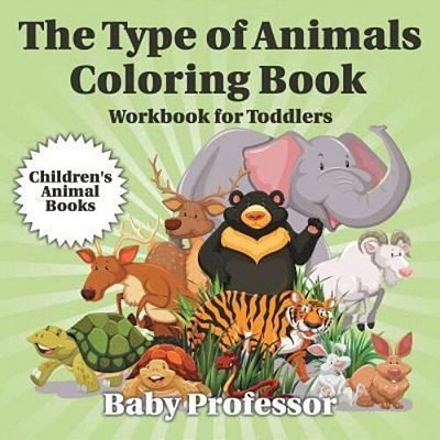The Type Of Animals Coloring Book - Workbook For Toddlers Children's Animal Books-..