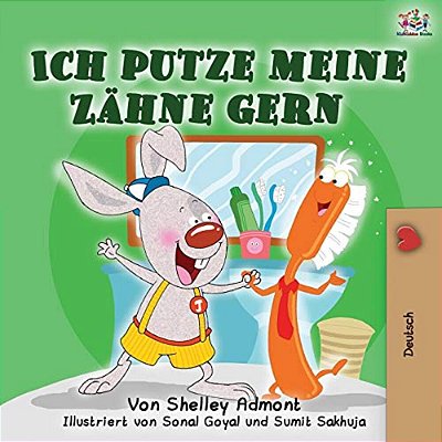 Ich Putze Meine Zähne Gern: I Love To Brush My Teeth (German Edition)-..