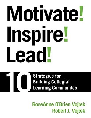 Motivate! Inspire! Lead!: 10 Strategies For Building Collegial Learning Communities-..