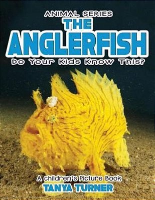 The Anglerfish Do Your Kids Know This?: A Children's Picture Book-..