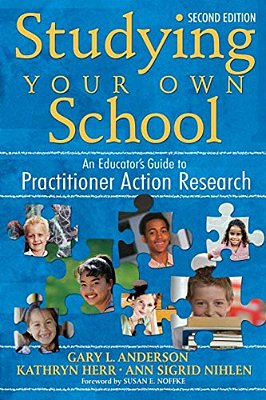 Studying Your Own School: An Educator's Guide To Practitioner Action Research-..