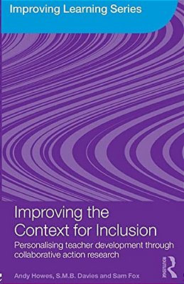 Improving The Context For Inclusion: Personalising Teacher Development Through Collaborative Action Research-..