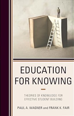 Education For Knowing: Theories Of Knowledge For Effective Student Building-..