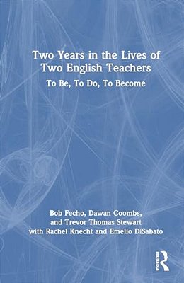 Two Years In The Lives Of Two English Teachers: To Be, To Do, To Become-..