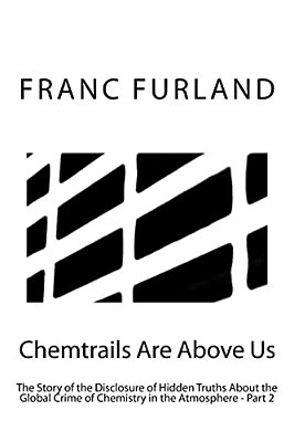 Chemtrails Are Above US: The Story Of The Disclosure Of Hidden Truths About The Global Crime Of Chemistry In The Atmosphere - Part 2-..