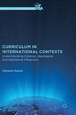 Curriculum In International Contexts: Understanding Colonial, Ideological, And Neoliberal Influences-..