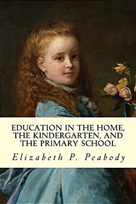 Education In The Home, The Kindergarten, And The Primary School Educ-..