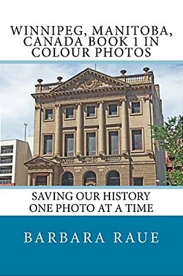 Winnipeg, Manitoba, Canada Book 1 In Colour Photos: Saving Our History One Photo At A Time-..