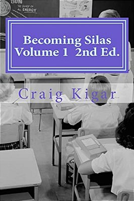 Becoming Silas Volume 1: An Insightful Look At The Growth Of Special Education On A Very Creative Child-..