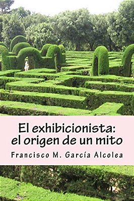 El Exhibicionista: El Origen De Un Mito: La Saga Del Exhibicionista I-..