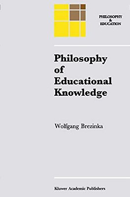Philosophy Of Educational Knowledge: An Introduction To The Foundations Of Science Of Education, Philosophy Of Education And Practical Pedagogics-..
