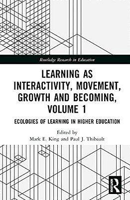 Learning As Interactivity, Movement, Growth And Becoming, Volume 1: Ecologies Of Learning In Higher Education-..
