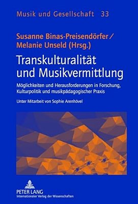 Transkulturalitaet Und Musikvermittlung: Moeglichkeiten Und Herausforderungen In Forschung, Kulturpolitik Und Musikpaedagogischer Praxis- Unter Mitarb-..