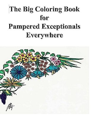 The Big Coloring Book For Pampered Exceptionals Everywhere-..