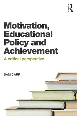 Motivation, Educational Policy And Achievement: A Critical Perspective-..