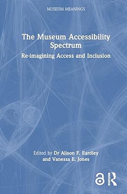 The Museum Accessibility Spectrum: Re-Imagining Access And Inclusion-..