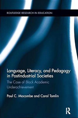 Language, Literacy, And Pedagogy In Postindustrial Societies: The Case Of Black Academic Underachievement-..