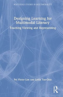 Designing Learning For Multimodal Literacy: Teaching Viewing And Representing-..