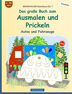 Brockhausen Bastelbuch Bd. 7 - Das Große Buch Zum Ausmalen Und Prickeln: Autos Und Fahrzeuge-..