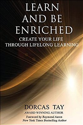 Learn & Be Enriched: Create Your Life Through Lifelong Learning-..