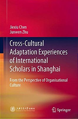 Cross-Cultural Adaptation Experiences Of International Scholars In Shanghai: From The Perspective Of Organisational Culture-..