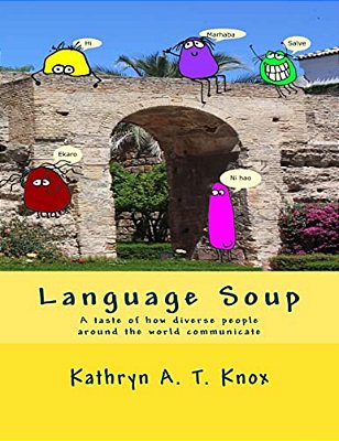 Language Soup: A Taste Of How Diverse People Around The World Communicate-..