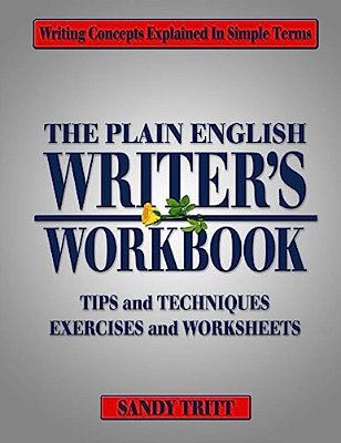 The Plain English Writer's Workbook: Writing Concepts Explained In Simple Terms-..