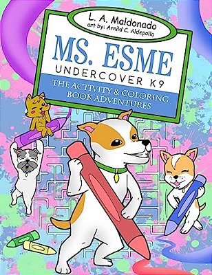 Ms. Esme Undercover K-9: The Activity & Coloring Book Adventures-..