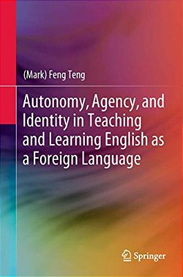 Autonomy, Agency, And Identity In Teaching And Learning English As A Foreign Language-..