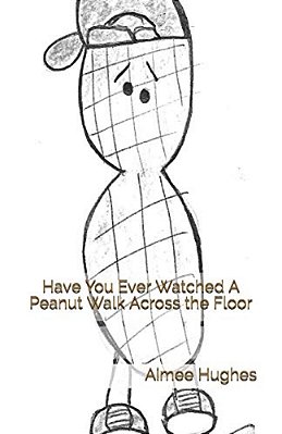 Have You Ever Watched A Peanut Walk Across The Floor-..