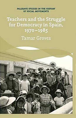 Teachers And The Struggle For Democracy In Spain, 1970-1985-..